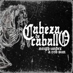 Cabeza De Caballo : Neigh Under A Red Sun